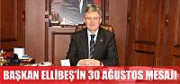 Başkan Ellibeş'in 30 Ağustos mesajı