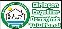  Birleşen Engelliler Derneği’nde Tutuklama!