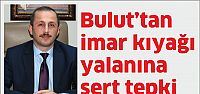 Bulut'tan imar kıyağı yalanına tepki