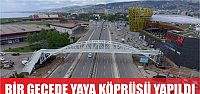  Büyükşehir’den, bir gecede yaya köprüsü