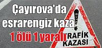  Çayırova'da esrarengiz kaza:1 ölü 1 yaralı