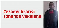 Cezaevi firarisi yakalandı