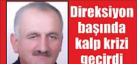  Direksiyon başında kalp krizi geçirdi