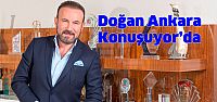  DOĞAN, ANKARA KONUŞUYOR’DA