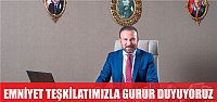  DOĞAN, EMNİYET TEŞKİKLATIMIZLA HER ZAMAN GURUR DUYUYORUZ