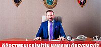  DOĞAN, ÖĞRETMENLERİMİZİN HAKLARINI ÖDEYEMEYİZ