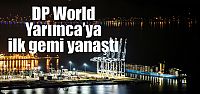 DP World Yarımca’ya ilk gemi yanaştı