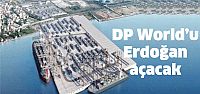 DP World'u Cumhurbaşkanı Erdoğan açacak