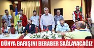  “Dünya barışını hep beraber sağlayacağız”