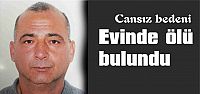 Evinde ölü bulundu