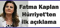  Fatma Kaplan Hürriyet'ten ilk açıklama
