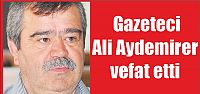  Gazeteci Ali Aydemirer vefat etti