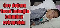  Geç doğum Yusuf bebeğin ölümüne sebep oldu