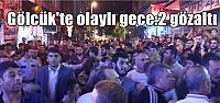  Gölcük'te olaylı gece:2 gözaltı