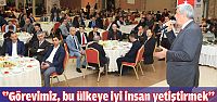 ‘’Görevimiz, bu ülkeye iyi insan yetiştirmek’’