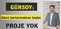 Gürsoy: Günü Kurtarmaktan Başka Bir Proje Yok         