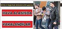 Hava alanında yakalandılar