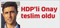 HDP'li Onay teslim oldu