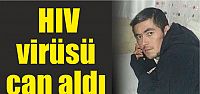  HIV virüsü can aldı