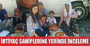  İHTİYAÇ SAHİPLERİNE YERİNDE İNCELEME