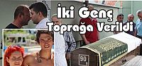  İki Genç Toprağa Verildi