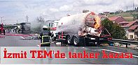  İzmit TEM'de tanker kazası