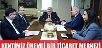   ‘’Kentimiz, önemli bir ticaret merkezidir’’