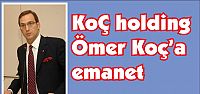 Koç Holding'in başına Ömer Koç geçti