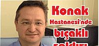  Konak Hastanesi'nde bıçaklı saldırı