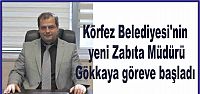 Körfez Belediyesi'nin yeni Zabıta Müdürü Gökkaya göreve başladı