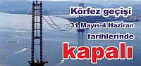  Körfez geçişi 31 Mayıs-4 Haziran tarihlerinde kapalı