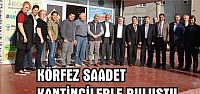 Körfez Saadet kantincilerle buluştu