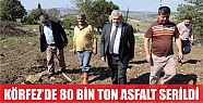  Körfez’de 80 bin ton asfalt serdik