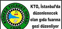 KTO, İstanbul’da düzenlenecek olan gıda fuarına gezi düzenliyor