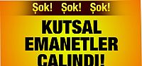  Kutsal emanetler çalındı!