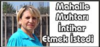  Mahalle Muhtarı İntihar Etmek İstedi