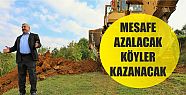  Mesafe azalacak köylerimiz kazanacak