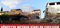 Metruk binalar tek tek yıkılıyor