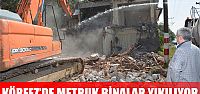 Metruk binalar yıkılıyor