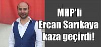  MHP'li Sarıkaya kaza geçirdi!