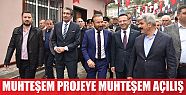  MUHTEŞEM PROJEYE MUHTEŞEM AÇILIŞ