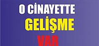 O cinayette gelişme var 