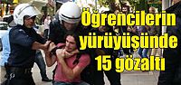 Öğrencilerin yürüyüşünde 15 gözaltı