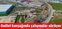 Outlet köprülü kavşağında çalışmalar sürüyor