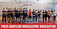 Polis adayları, hayallerine Büyükşehir ile kavuşuyor