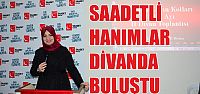 Saadet'li hanımlar divan da buluştu