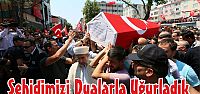  Şehidimizi Dualarla Uğurladık