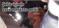  Şehir içinde kaza meydana geldi