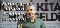 ‘’Sorun varsa faturayı kendimize yazmalıyız’’