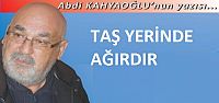 TAŞ YERİNDE AĞIRDIR...